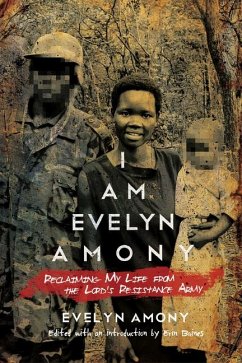 I Am Evelyn Amony: Reclaiming My Life from the Lord's Resistance Army - Amony, Evelyn