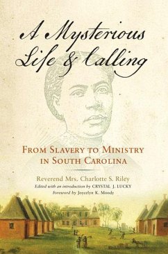 A Mysterious Life and Calling: From Slavery to Ministry in South Carolina - Riley, Charlotte S.