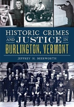 Historic Crimes and Justice in Burlington, Vermont - Beerworth, Jeffrey H.