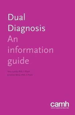 Dual Diagnosis: An Information Guide - Lunsky, Yona; Weiss, Jonathan; Centre for Addiction and Mental Health