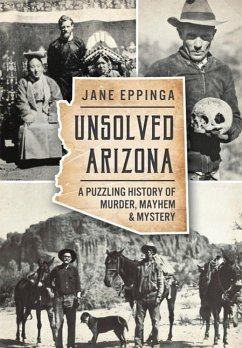 Unsolved Arizona: A Puzzling History of Murder, Mayhem & Mystery - Eppinga, Jane