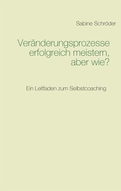 Veränderungsprozesse erfolgreich meistern, aber wie? - Schröder, Sabine