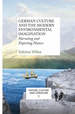 German Culture and the Modern Environmental Imagination: Narrating and Depicting Nature - Wilke, Sabine