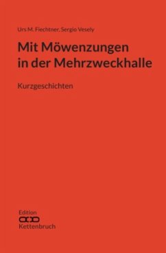 Edition Kettenbruch / Mit Möwenzungen in der Mehrzweckhalle - Vesely, Sergio;Fiechtner, Urs M.;Gräbner, Cornelia