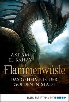 Das Geheimnis der goldenen Stadt / Flammenwüste Bd.0 (eBook, ePUB) - El-Bahay, Akram
