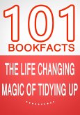 The Life Changing Magic of Tidying Up - 101 Amazing Facts You Didn't Know (101BookFacts.com) (eBook, ePUB)