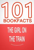 The Girl on the Train - 101 Amazing Facts You Didn't Know (101BookFacts.com) (eBook, ePUB)
