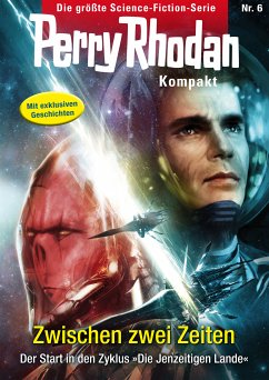 Zwischen zwei Zeiten / Perry Rhodan - Kompakt Bd.6 (eBook, ePUB) - Stern, Michelle; Anton, Uwe; Haensel, Hubert; Herren, Marc A.; Thurner, Michael Marcus