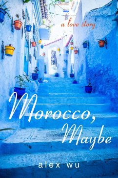 Morocco, Maybe (eBook, ePUB) - Wu, Alex P.