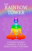 The Rainbow Tower: Understanding Chakras, Auras & Reiki Energy for Kids (eBook, ePUB)