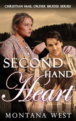 Second Hand Heart (Christian Mail Order Brides Series, #3) (eBook, ePUB) - West, Montana