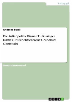 Die Außenpolitik Bismarck - Kissinger Diktat (Unterrichtsentwurf Grundkurs Oberstufe) (eBook, ePUB)