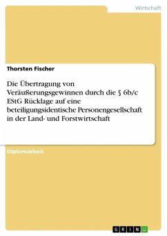 Die Übertragung von Veräußerungsgewinnen durch die § 6b/c EStG Rücklage auf eine beteiligungsidentische Personengesellschaft unter spezieller Berücksichtigung der Gewinnermittlung in der Land- und Forstwirtschaft (eBook, ePUB)