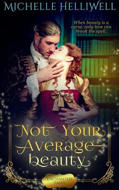 Not Your Average Beauty (Enchanted Tales, #1) (eBook, ePUB) - Helliwell, Michelle