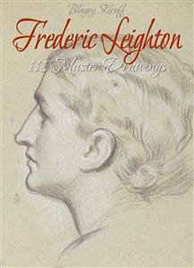 Frederic Leighton: 118 Master Drawings (eBook, ePUB) - Kiroff, Blagoy