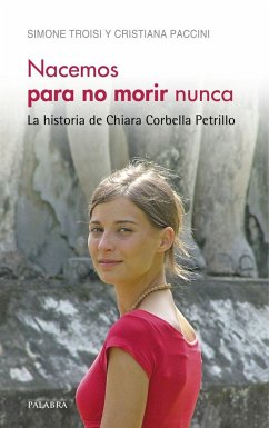 Nacemos para no morir nunca : la historia de Chiara Corbella Petrillo - Troisi, Simone; Paccini, Cristiana