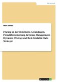 Pricing in der Hotellerie. Grundlagen, Preisdifferenzierung, Revenue Management, Dynamic Pricing und Best Available Rate Strategie