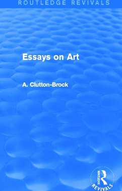 Essays on Art (Routledge Revivals) - Clutton-Brock, A.