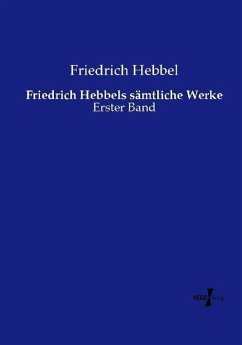 Friedrich Hebbels sämtliche Werke - Hebbel, Friedrich