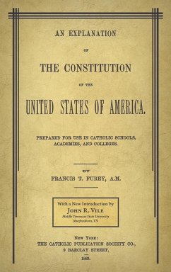 An Explanation of the Constitution of the United States of America Prepared for Use in Catholic Schools, Academies, and Colleges