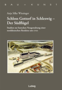 Schloss Gottorf in Schleswig - Der Südflügel Studien zur barocken Neugestaltung einer norddeutschen Residenz um 1700 - Wiesinger, Anja S.