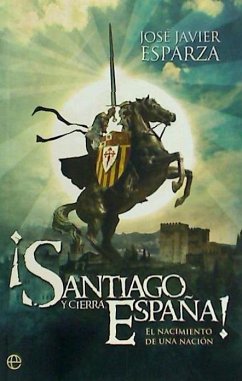 ¡Santiago y cierra España! : el nacimiento de una nación - Esparza, José Javier