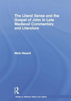 The Literal Sense and the Gospel of John in Late Medieval Commentary and Literature - Hazard, Mark