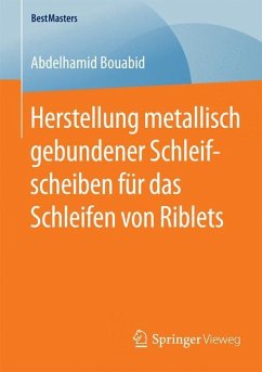 Herstellung metallisch gebundener Schleifscheiben für das Schleifen von Riblets - Bouabid, Abdelhamid