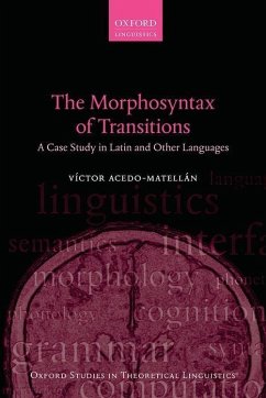 The Morphosyntax of Transitions: A Case Study in Latin and Other Languages - Acedo-Matellan, Victor