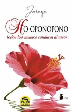 Ho'oponopono. Todos Los Caminos Conducen Al Amor