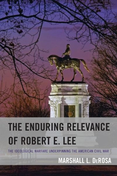 The Enduring Relevance Of Robert E Lee The Ideological