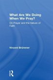 What Are We Doing When We Pray?