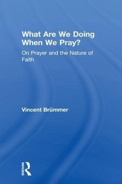 What Are We Doing When We Pray? - Brümmer, Vincent