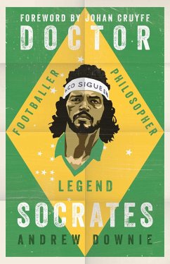 Doctor Socrates: Footballer, Philosopher, Legend - Downie, Andrew