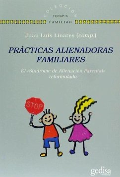 Prácticas alienadoras familiares : el 'Síndrome de Alienación Parental' reformulado