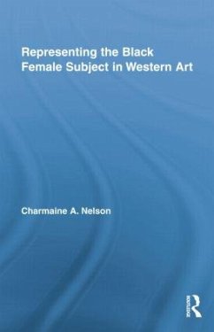 Representing the Black Female Subject in Western Art - Nelson, Charmaine A