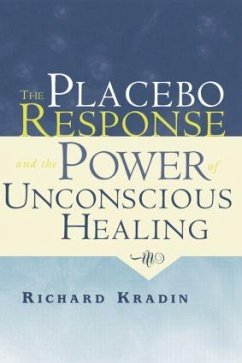 The Placebo Response and the Power of Unconscious Healing - Kradin, Richard