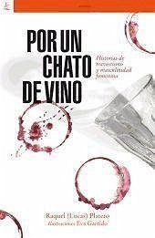 Por un chato de vino : historias de travestismo y masculinidad femenina - Platero Méndez, Raquel Lucas