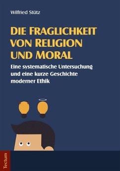 Die Fraglichkeit von Religion und Moral (eBook, PDF) - Stütz, Wilfried