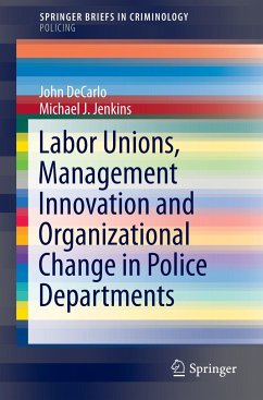 Labor Unions, Management Innovation and Organizational Change in Police Departments - DeCarlo, John;Jenkins, Michael J.