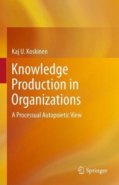 Knowledge Production in Organizations - Koskinen, Kaj U.