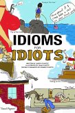 Idioms for Idiots - The Real Story Behind Everyday Expressions (eBook, ePUB)