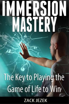 Immersion Mastery: The Key to Playing the Game of Life to Win (eBook, ePUB) - Jezek, Zack
