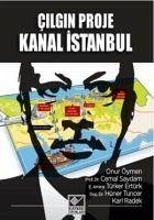 Cilgin Proje Kanal Istanbul - Türker Ertürk, Amiral; Saydam, Cemal; Tuncer, Hüner; Radek, Karl; Öymen, Onur