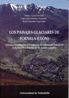 Los paisajes glaciares de Fornela, León : docencia, investigación y divulgación del patrimonio natural de la Reserva de la Biosfera de Los Ancares leoneses - García de Celis, Alipio José . . . [et al.; Martínez Fernández, Luis Carlos; Fernández-Vega Peláez, Berta