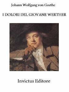 I dolori del giovane Werther (eBook, ePUB) - Wolfgang von Goethe, Johann