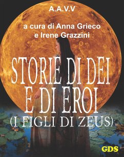 Storie di Dèi e di Eroi - I figli di Zeus (eBook, ePUB) - Battaglini, Celeste; D’Asta, Valentina; Grazzini, Irene; Grieco, Anna; Leva, Federica; Nicolini, Alessandra; Rizzo, Sabrina; Sabbatini, Federico