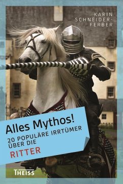 Alles Mythos! 20 populäre Irrtümer über die Ritter (eBook, ePUB) - Schneider-Ferber, Karin
