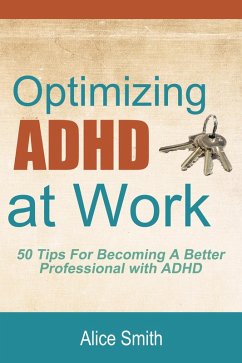 Optimizing ADHD at Work (Beating ADHD, #4) (eBook, ePUB) - Smith, Alice