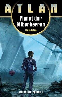 ATLAN Monolith 1: Planet der Silberherren (eBook, ePUB) - Anton, Uwe